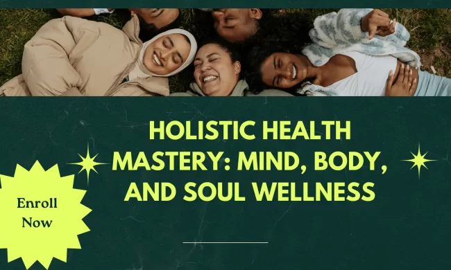 Holistic Health Mastery : Mind, Body, and Soul Wellness