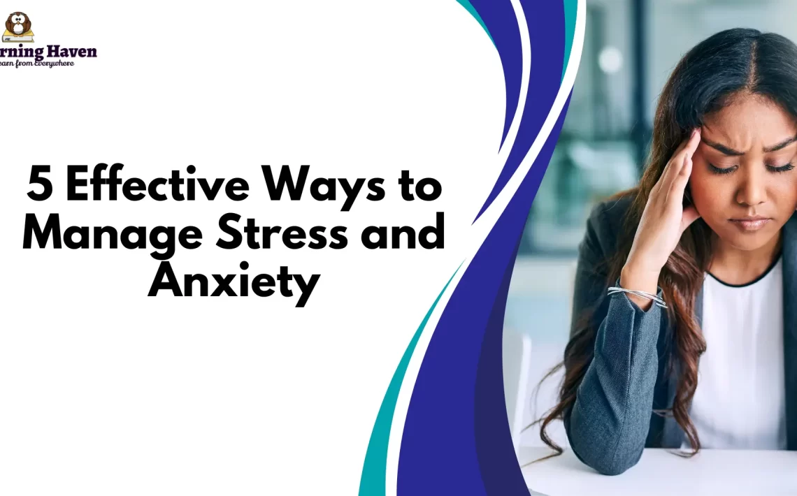 5 Effective Ways to Manage Stress and Anxiety