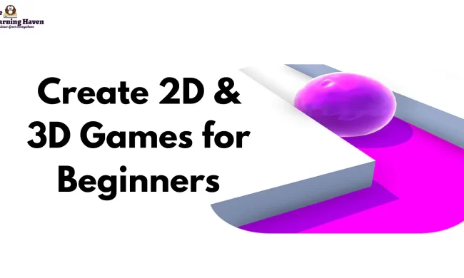 Create 2D & 3D Games for Beginners