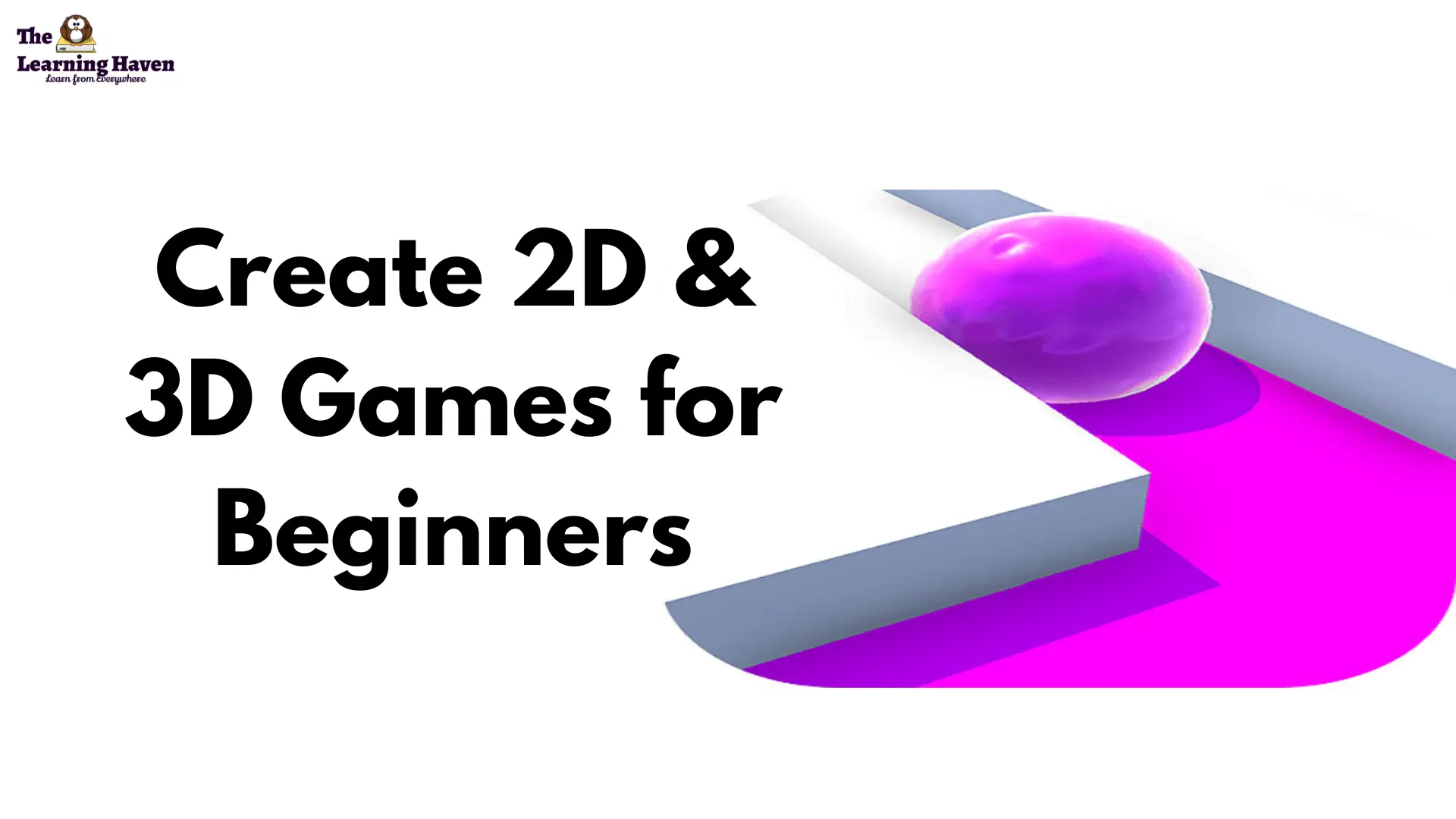 Create 2D & 3D Games for Beginners - The Learning Haven