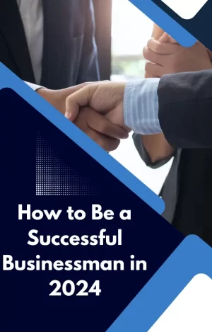 How to Be a Successful Businessman in 2024